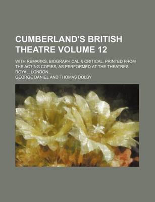 Book cover for Cumberland's British Theatre Volume 12; With Remarks, Biographical & Critical. Printed from the Acting Copies, as Performed at the Theatres Royal, London...