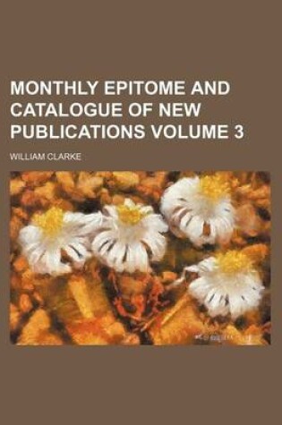 Cover of Monthly Epitome and Catalogue of New Publications Volume 3