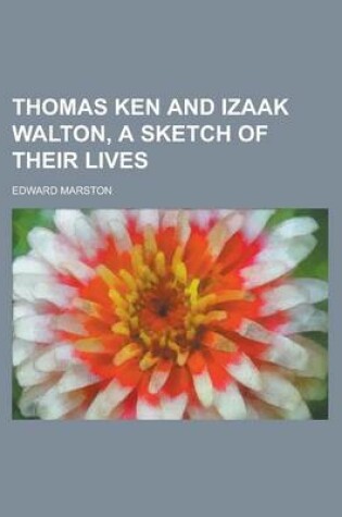 Cover of Thomas Ken and Izaak Walton, a Sketch of Their Lives