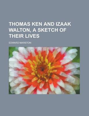 Book cover for Thomas Ken and Izaak Walton, a Sketch of Their Lives