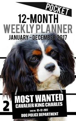 Cover of 2017 Pocket Weekly Planner - Most Wanted Cavalier King Charles