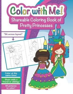 Book cover for Color with Me! Shareable Coloring Book of Pretty Princesses
