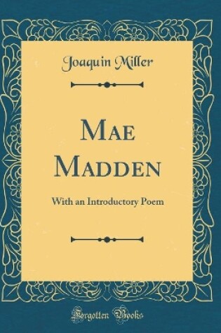 Cover of Mae Madden: With an Introductory Poem (Classic Reprint)