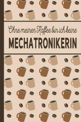 Cover of Ohne meinen Kaffee bin ich keine Mechatronikerin