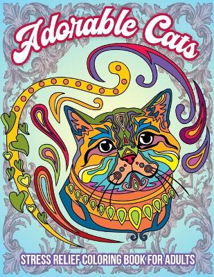 Book cover for Adorable Cats, Stress Relief Coloring Book For Adults