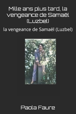 Book cover for Mille ans plus tard, la vengeance de Samaël (Luzbel)