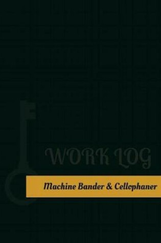 Cover of Machine Bander & Cellophaner Work Log