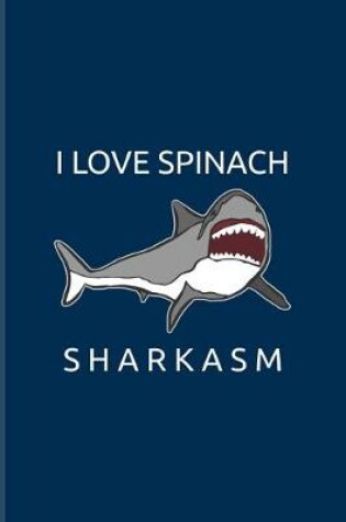 Cover of I Love Spinach Sharkasm
