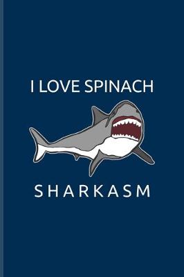 Book cover for I Love Spinach Sharkasm