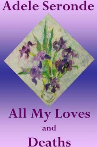 Cover of All My Loves and Deaths