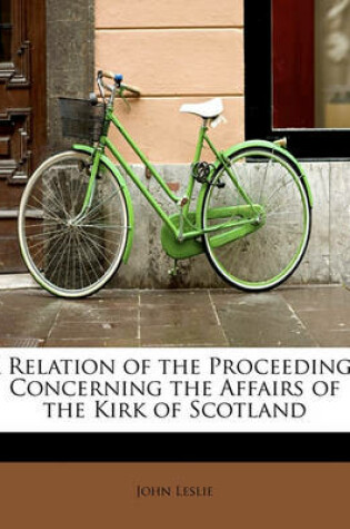 Cover of A Relation of the Proceedings Concerning the Affairs of the Kirk of Scotland