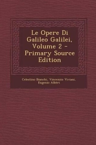 Cover of Le Opere Di Galileo Galilei, Volume 2 - Primary Source Edition