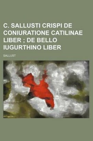 Cover of C. Sallusti Crispi de Coniuratione Catilinae Liber; de Bello Iugurthino Liber