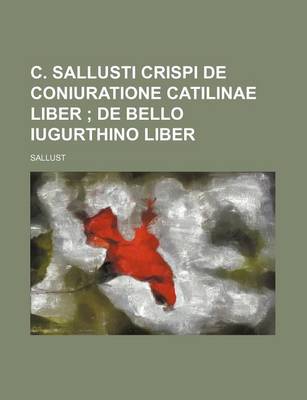 Book cover for C. Sallusti Crispi de Coniuratione Catilinae Liber; de Bello Iugurthino Liber