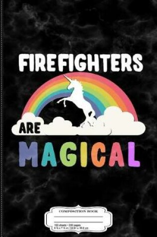 Cover of Firefighters Are Magical Composition Notebook