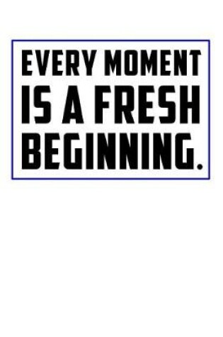 Cover of Every Moment Is a Fresh Beginning