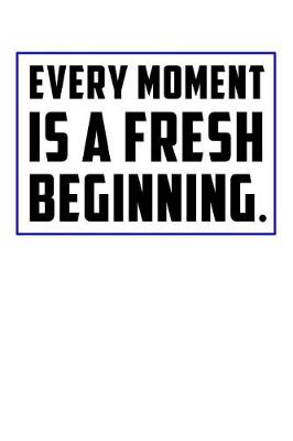 Book cover for Every Moment Is a Fresh Beginning