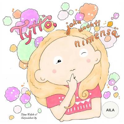 Book cover for Tyttö, joka unohti nimensä AILA