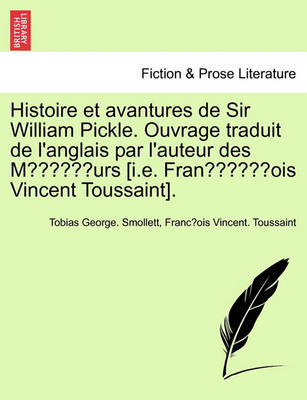 Book cover for Histoire Et Avantures de Sir William Pickle. Ouvrage Traduit de L'Anglais Par L'Auteur Des Moeurs [I.E. Franc OIS Vincent Toussaint]. Premiere Partie.