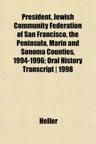 Cover of President, Jewish Community Federation of San Francisco, the Peninsula, Marin and Sonoma Counties, 1994-1996; Oral History Transcript - 1998