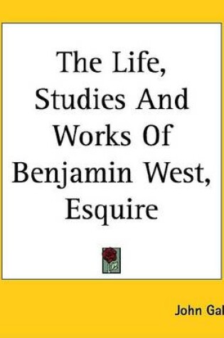 Cover of The Life, Studies and Works of Benjamin West, Esquire