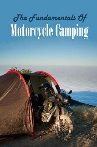 Cover of The Fundamentals Of Motorcycle Camping