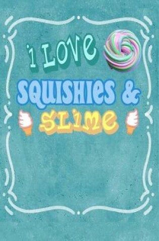 Cover of I Love Squishies & Slime