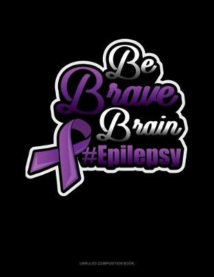 Cover of Be Brave Brain #Epilepsy