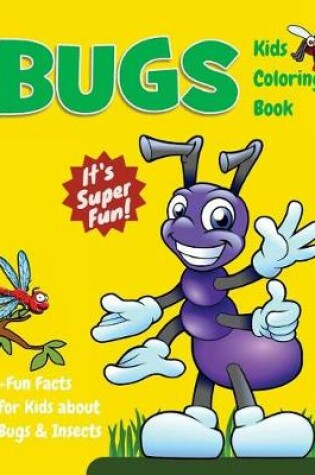 Cover of Bugs Kids Coloring Book +Fun Facts for Kids about Bugs & Insects