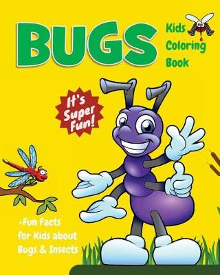 Book cover for Bugs Kids Coloring Book +Fun Facts for Kids about Bugs & Insects