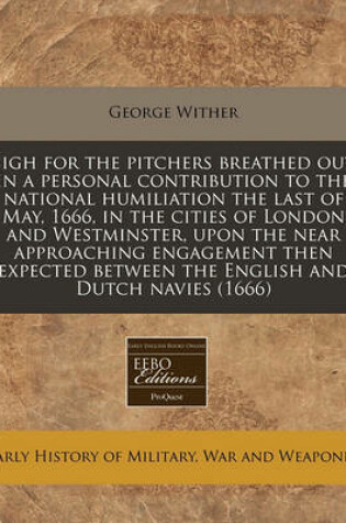 Cover of Sigh for the Pitchers Breathed Out in a Personal Contribution to the National Humiliation the Last of May, 1666, in the Cities of London and Westminster, Upon the Near Approaching Engagement Then Expected Between the English and Dutch Navies (1666)