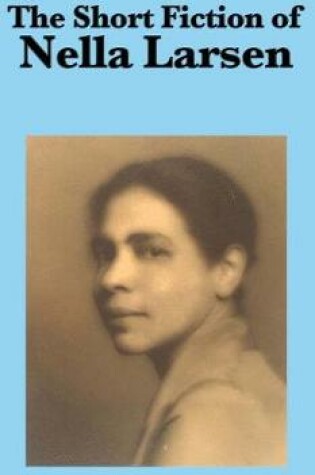 Cover of The Short Fiction of Nella Larsen