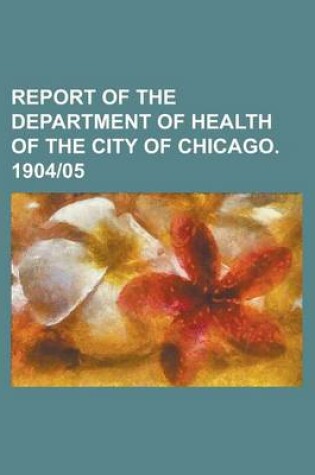 Cover of Report of the Department of Health of the City of Chicago. 1904-05