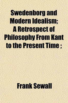 Book cover for Swedenborg and Modern Idealism; A Retrospect of Philosophy from Kant to the Present Time;