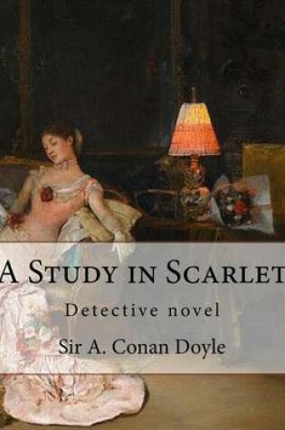 Cover of A Study in Scarlet, By Sir A. Conan Doyle with a note on sherlock holmes