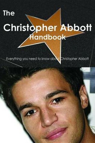 Cover of The Christopher Abbott Handbook - Everything You Need to Know about Christopher Abbott