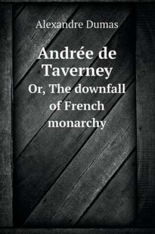 Cover of Andre E de Taverney Or, the Downfall of French Monarchy