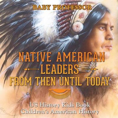 Book cover for Native American Leaders From Then Until Today - US History Kids Book Children's American History