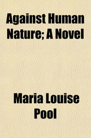 Cover of Against Human Nature; A Novel