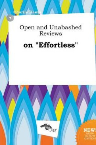 Cover of Open and Unabashed Reviews on Effortless