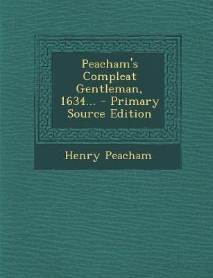 Book cover for Peacham's Compleat Gentleman, 1634... - Primary Source Edition