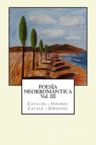 Cover of Poesía Neorromántica Vol III. Catalán - Español / Català - Espanyol