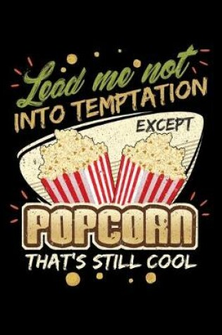 Cover of Lead Me Not Into Temptation Except Popcorn That's Still Cool