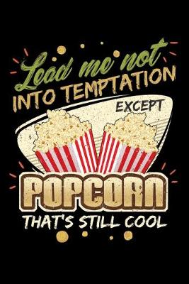 Book cover for Lead Me Not Into Temptation Except Popcorn That's Still Cool