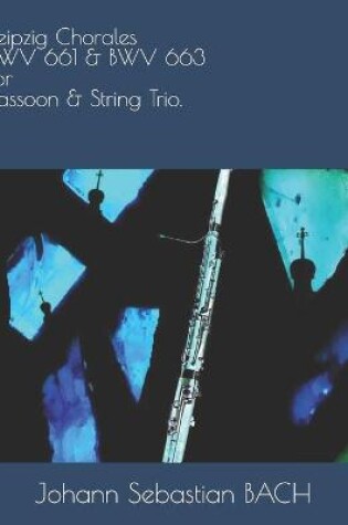 Cover of Leipzig Chorales BWV 661 & BWV 663 for Bassoon & String Trio.