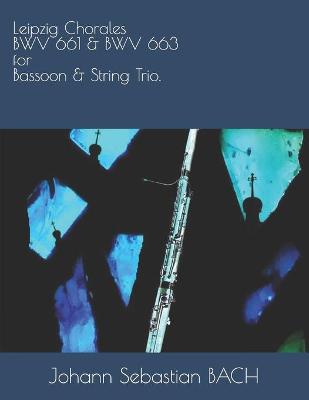 Book cover for Leipzig Chorales BWV 661 & BWV 663 for Bassoon & String Trio.