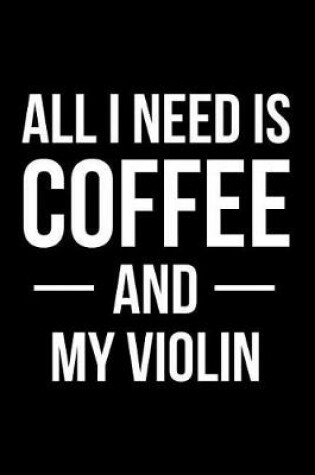Cover of All I Need is Coffee and My Violin