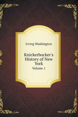 Cover of Knickerbocker's History of New York Volume 1