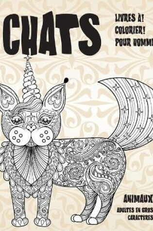 Cover of Livres a colorier pour hommes - Adultes en gros caracteres - Animaux - Chats