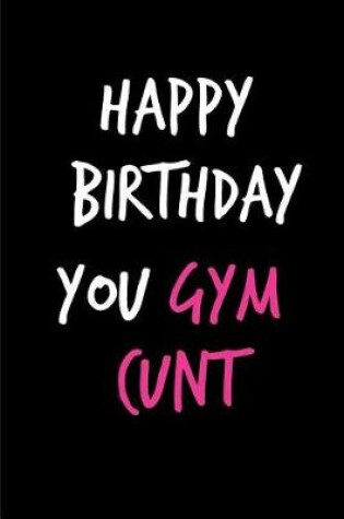 Cover of Happy Birthday You Gym Cunt